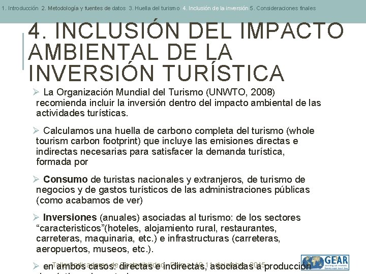 1. Introducción 2. Metodología y fuentes de datos 3. Huella del turismo 4. Inclusión