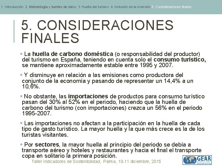 1. Introducción 2. Metodología y fuentes de datos 3. Huella del turismo 4. Inclusión