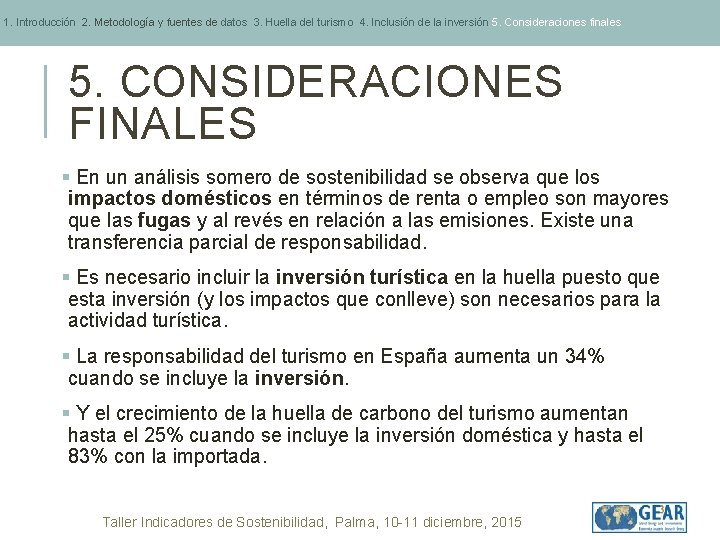 1. Introducción 2. Metodología y fuentes de datos 3. Huella del turismo 4. Inclusión