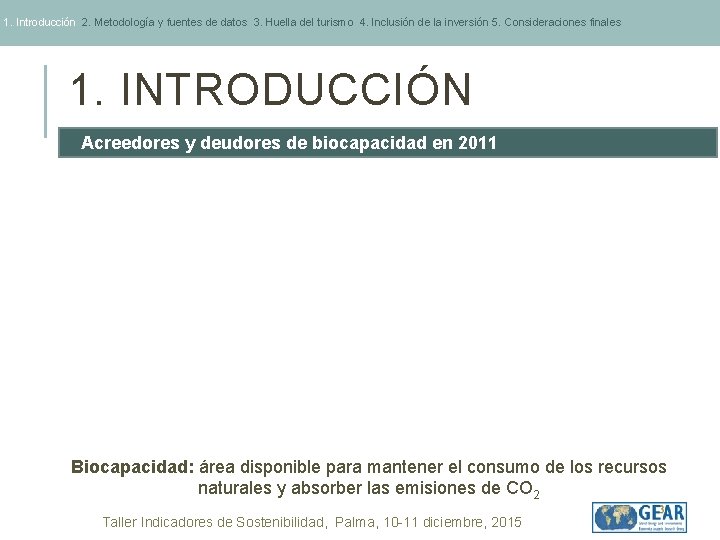 1. Introducción 2. Metodología y fuentes de datos 3. Huella del turismo 4. Inclusión