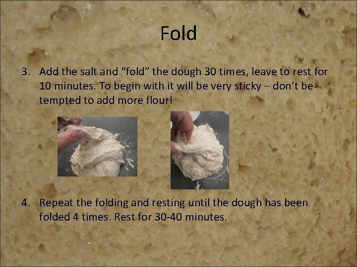 Fold 3. Add the salt and “fold” the dough 30 times, leave to rest