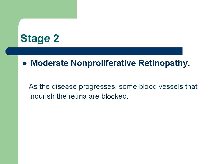 Stage 2 l Moderate Nonproliferative Retinopathy. As the disease progresses, some blood vessels that