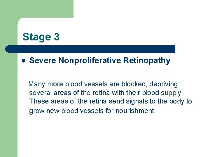 Stage 3 l Severe Nonproliferative Retinopathy Many more blood vessels are blocked, depriving several