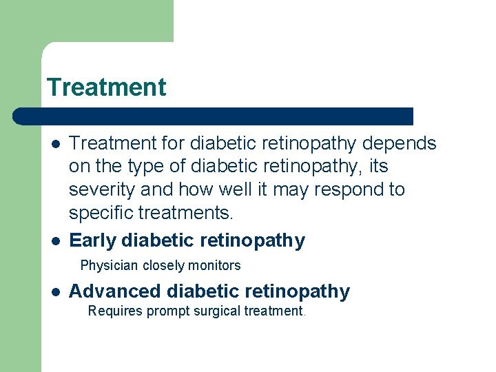 Treatment l l Treatment for diabetic retinopathy depends on the type of diabetic retinopathy,