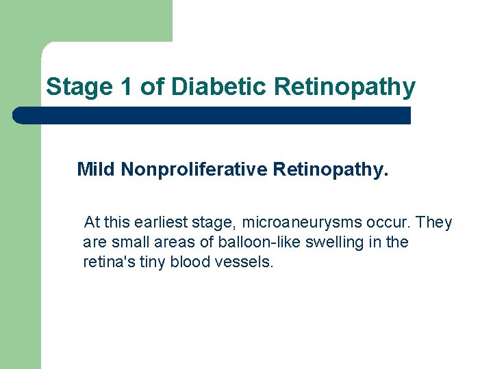 Stage 1 of Diabetic Retinopathy Mild Nonproliferative Retinopathy. At this earliest stage, microaneurysms occur.