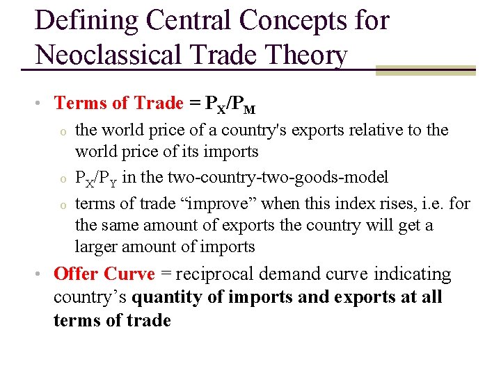 Defining Central Concepts for Neoclassical Trade Theory • Terms of Trade = PX/PM o