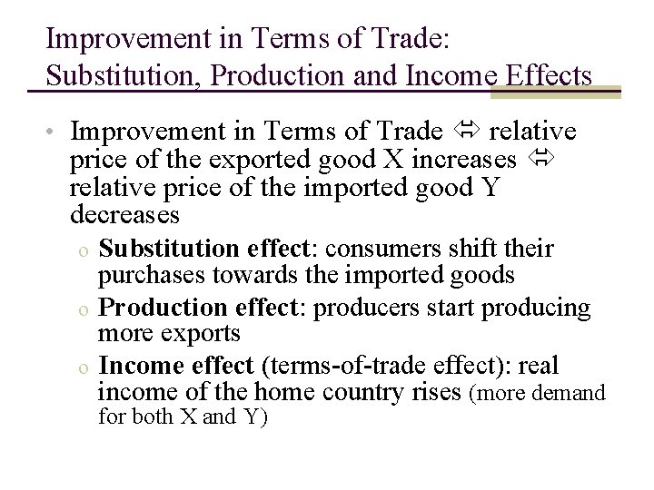 Improvement in Terms of Trade: Substitution, Production and Income Effects • Improvement in Terms