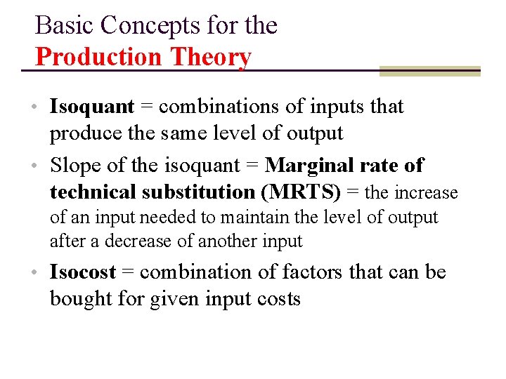 Basic Concepts for the Production Theory • Isoquant = combinations of inputs that produce