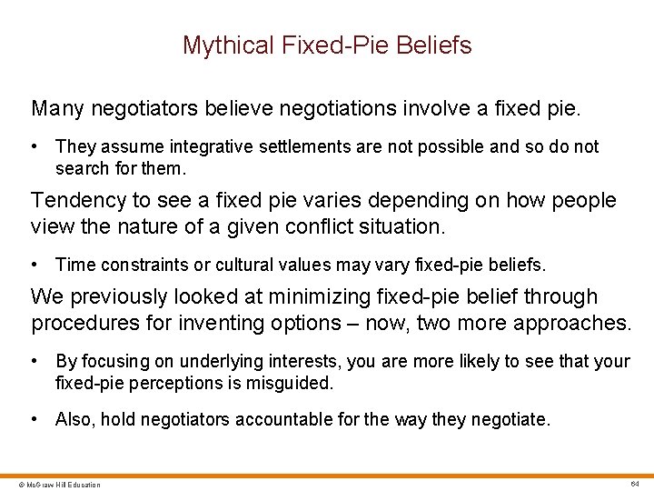 Mythical Fixed-Pie Beliefs Many negotiators believe negotiations involve a fixed pie. • They assume