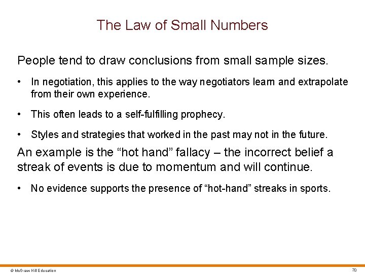 The Law of Small Numbers People tend to draw conclusions from small sample sizes.