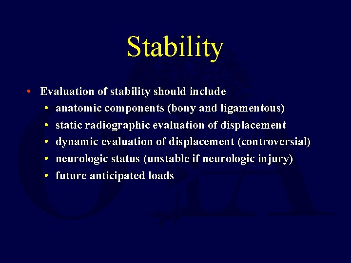 Stability • Evaluation of stability should include • anatomic components (bony and ligamentous) •