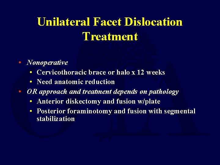 Unilateral Facet Dislocation Treatment • Nonoperative • Cervicothoracic brace or halo x 12 weeks