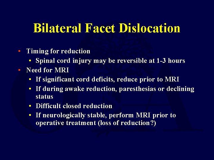 Bilateral Facet Dislocation • Timing for reduction • Spinal cord injury may be reversible