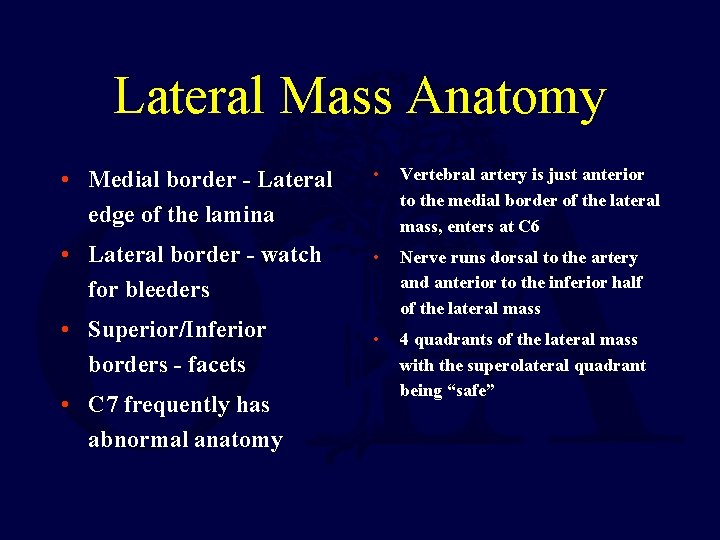 Lateral Mass Anatomy • Medial border - Lateral edge of the lamina • Vertebral