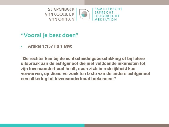 “Vooral je best doen” • Artikel 1: 157 lid 1 BW: “De rechter kan