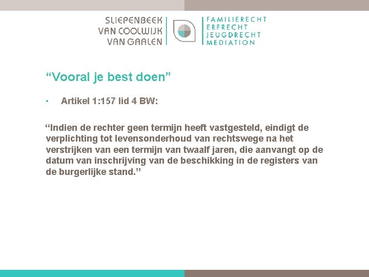 “Vooral je best doen” • Artikel 1: 157 lid 4 BW: “Indien de rechter