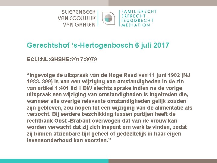 Gerechtshof ‘s Hertogenbosch 6 juli 2017 ECLI: NL: GHSHE: 2017: 3079 “Ingevolge de uitspraak