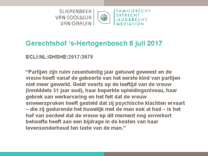 Gerechtshof ‘s Hertogenbosch 6 juli 2017 ECLI: NL: GHSHE: 2017: 3079 “Partijen zijn ruim