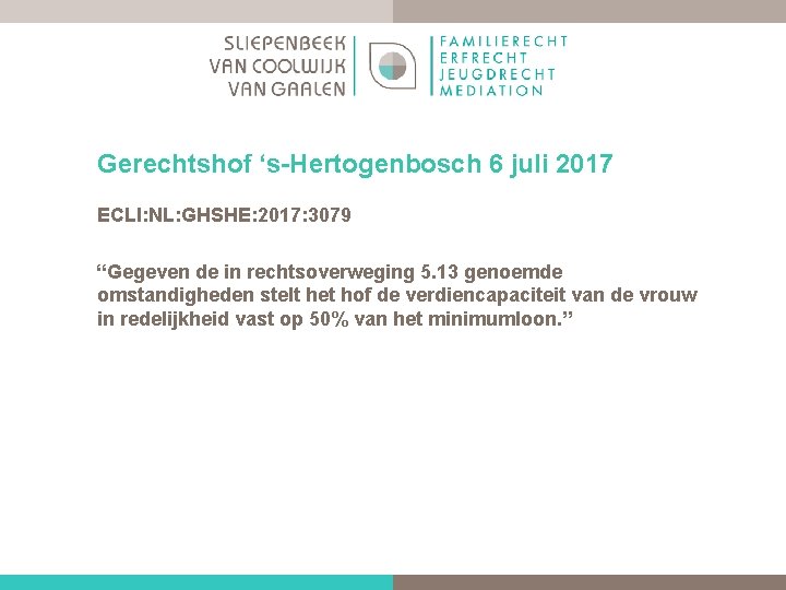 Gerechtshof ‘s Hertogenbosch 6 juli 2017 ECLI: NL: GHSHE: 2017: 3079 “Gegeven de in