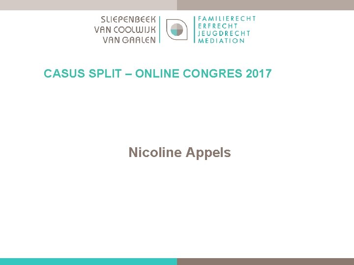 CASUS SPLIT – ONLINE CONGRES 2017 Nicoline Appels 