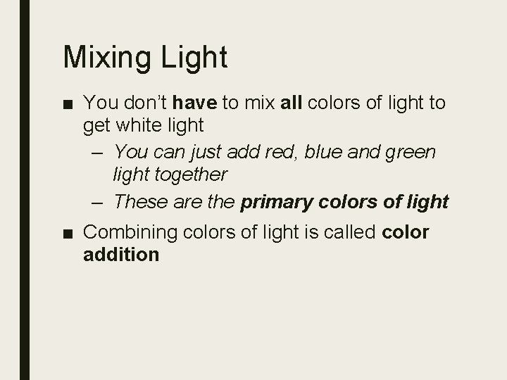 Mixing Light ■ You don’t have to mix all colors of light to get