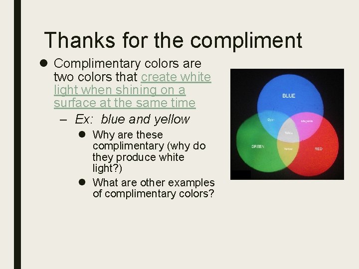 Thanks for the compliment l Complimentary colors are two colors that create white light