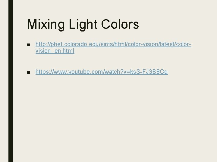 Mixing Light Colors ■ http: //phet. colorado. edu/sims/html/color-vision/latest/colorvision_en. html ■ https: //www. youtube. com/watch?