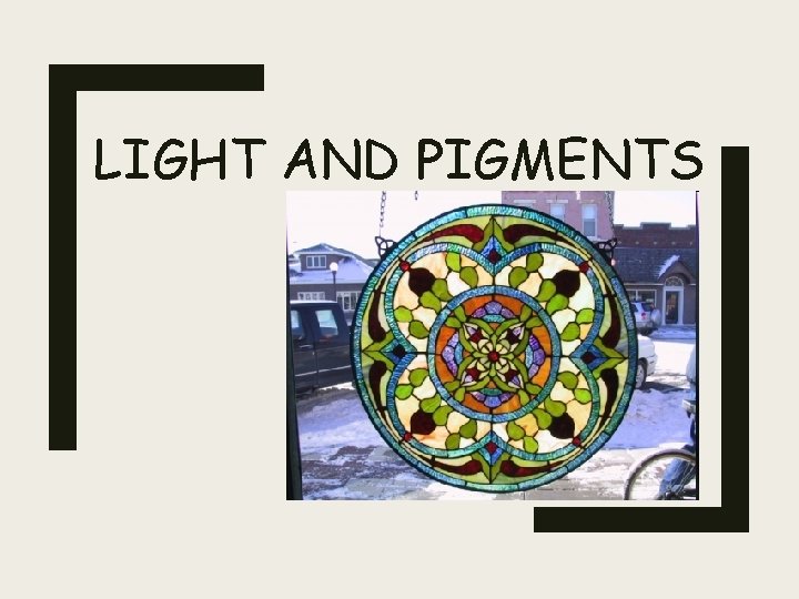 LIGHT AND PIGMENTS 