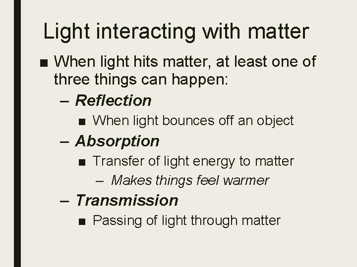 Light interacting with matter ■ When light hits matter, at least one of three