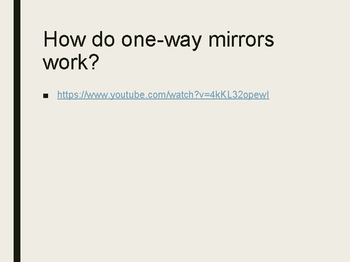 How do one-way mirrors work? ■ https: //www. youtube. com/watch? v=4 k. KL 32