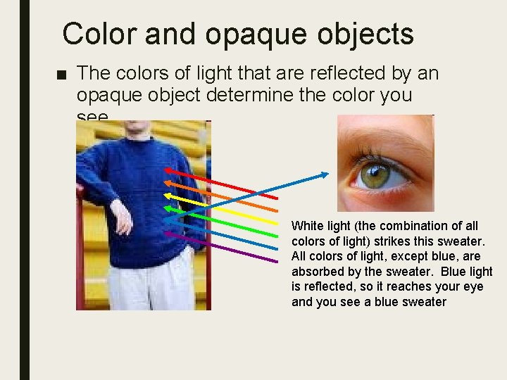 Color and opaque objects ■ The colors of light that are reflected by an