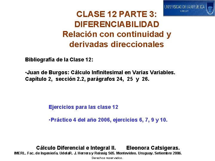 CLASE 12 PARTE 3: DIFERENCIABILIDAD Relación continuidad y derivadas direccionales Bibliografía de la Clase