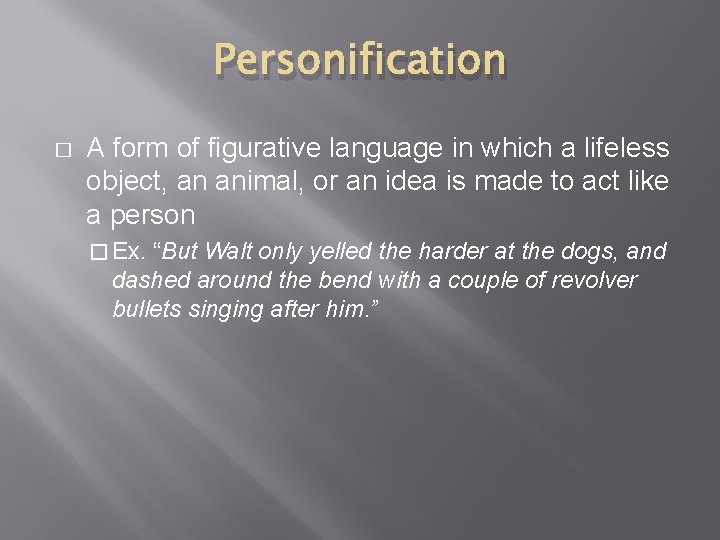 Personification � A form of figurative language in which a lifeless object, an animal,