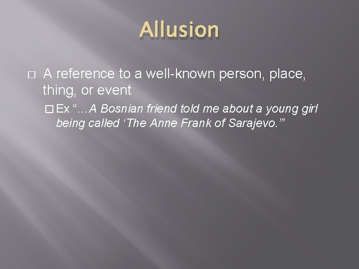 Allusion � A reference to a well-known person, place, thing, or event � Ex