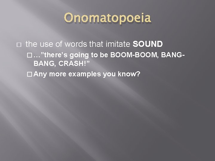 Onomatopoeia � the use of words that imitate SOUND � …”there’s going to be