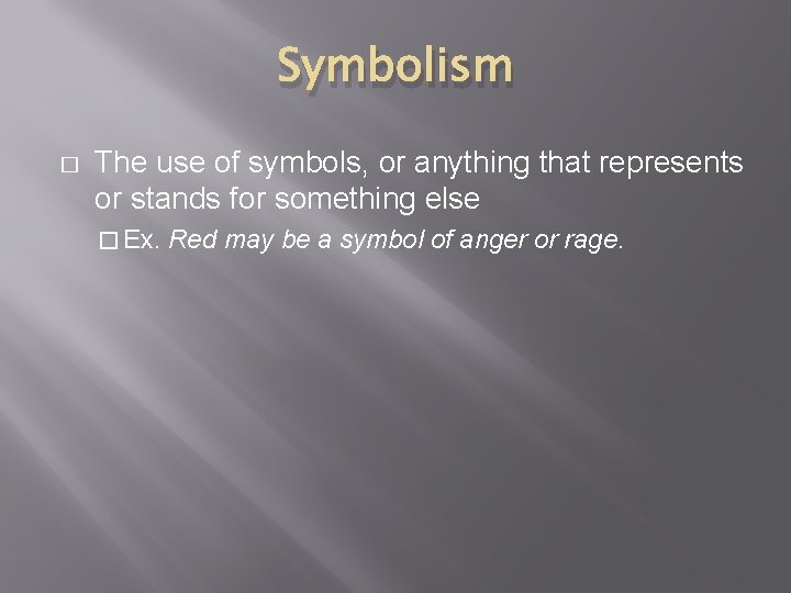 Symbolism � The use of symbols, or anything that represents or stands for something