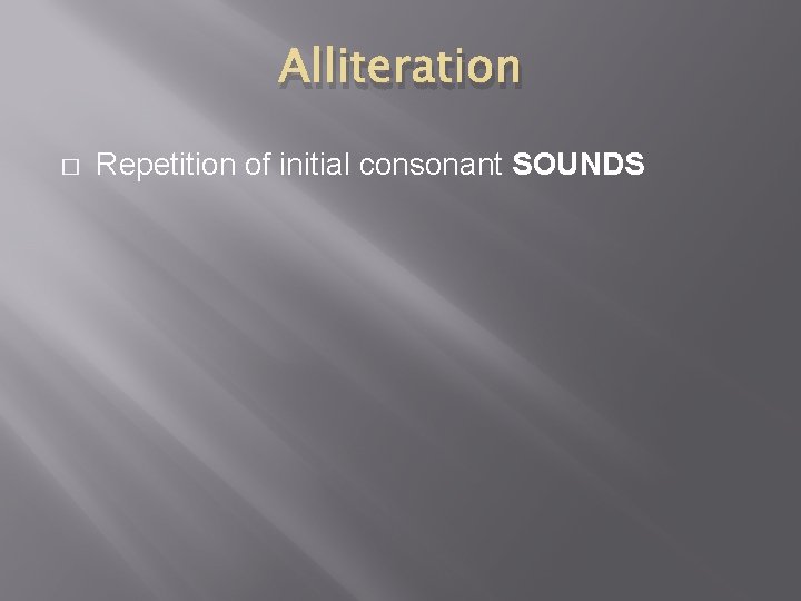 Alliteration � Repetition of initial consonant SOUNDS 