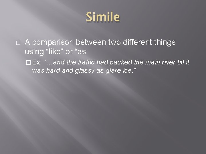 Simile � A comparison between two different things using “like” or “as � Ex.