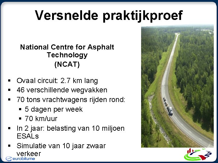 Versnelde praktijkproef National Centre for Asphalt Technology (NCAT) § Ovaal circuit: 2. 7 km Versnelde praktijkproef National Centre for Asphalt Technology (NCAT) § Ovaal circuit: 2. 7 km