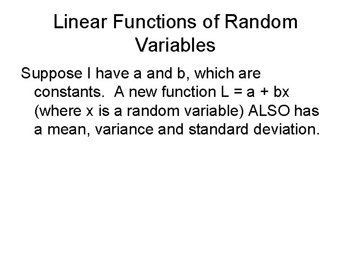 Linear Functions of Random Variables Suppose I have a and b, which are constants.