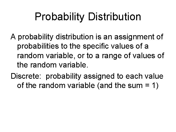 Probability Distribution A probability distribution is an assignment of probabilities to the specific values