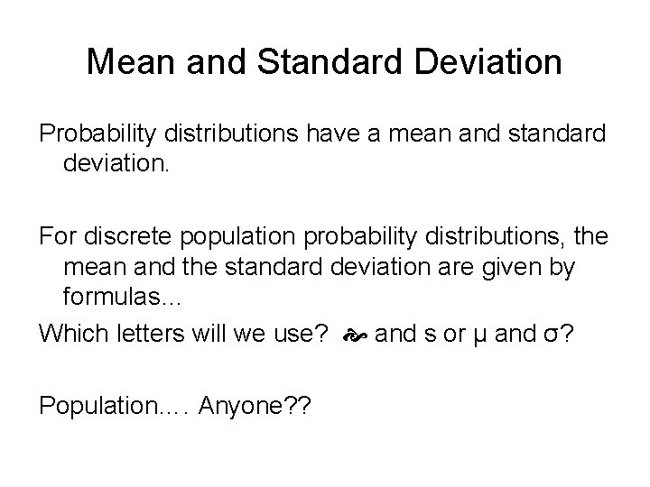 Mean and Standard Deviation Probability distributions have a mean and standard deviation. For discrete