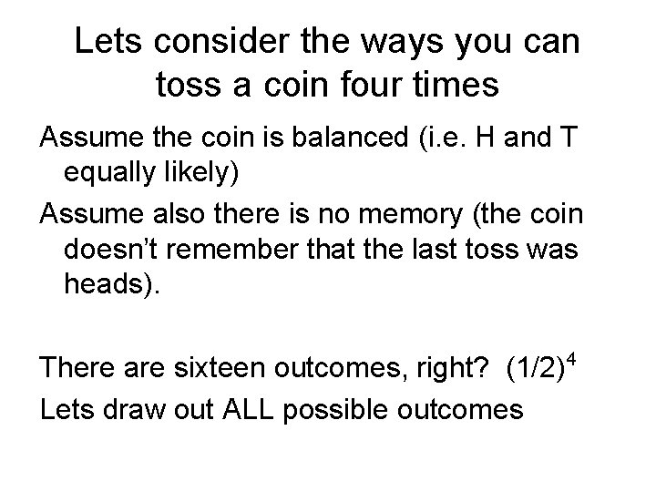 Lets consider the ways you can toss a coin four times Assume the coin