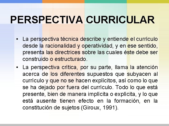 PERSPECTIVA CURRICULAR • La perspectiva técnica describe y entiende el currículo desde la racionalidad
