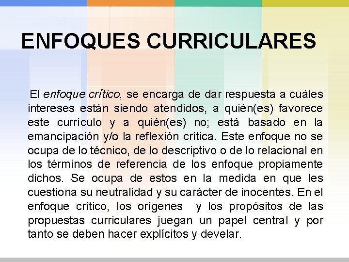 ENFOQUES CURRICULARES El enfoque crítico, se encarga de dar respuesta a cuáles intereses están