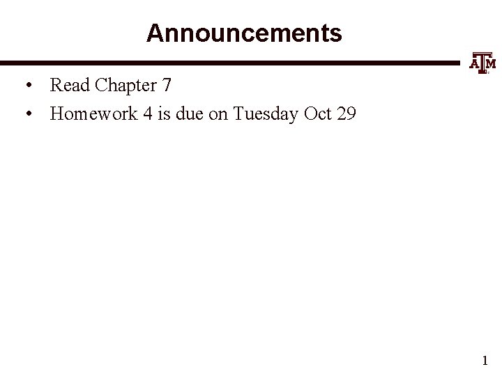 Announcements • Read Chapter 7 • Homework 4 is due on Tuesday Oct 29