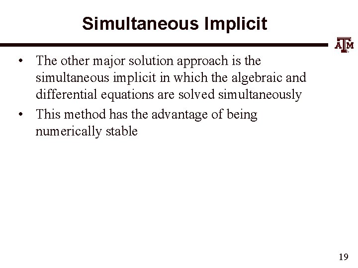 Simultaneous Implicit • The other major solution approach is the simultaneous implicit in which