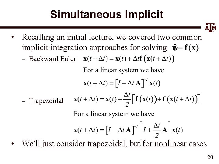 Simultaneous Implicit • Recalling an initial lecture, we covered two common implicit integration approaches