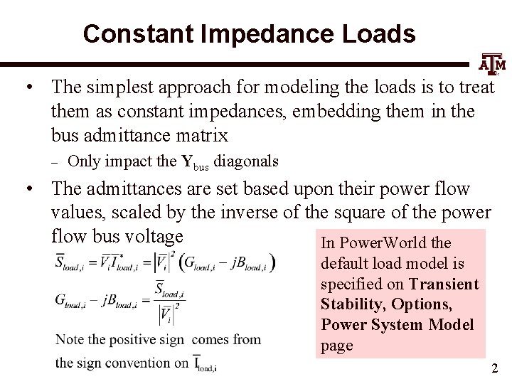 Constant Impedance Loads • The simplest approach for modeling the loads is to treat