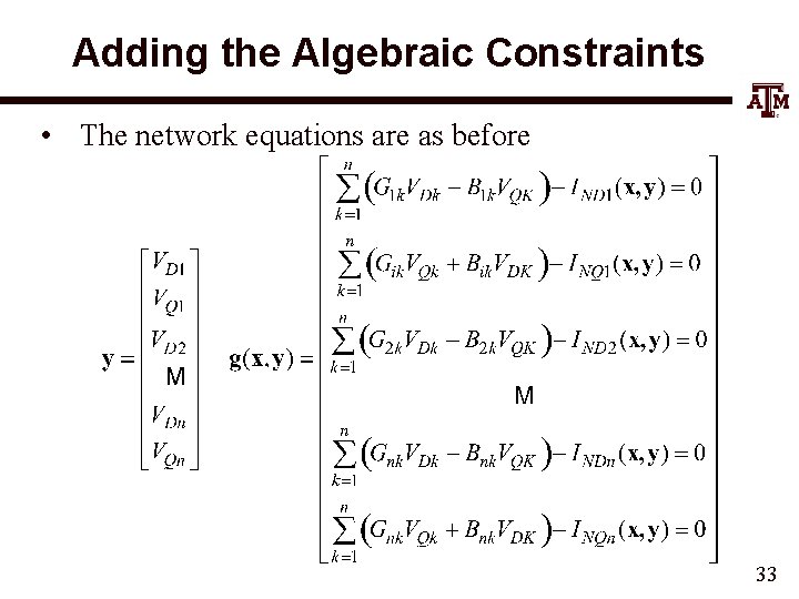 Adding the Algebraic Constraints • The network equations are as before 33 